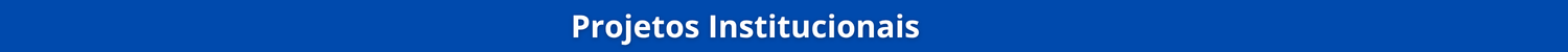 bannerProjetos Institucionais.png
