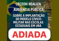 Adiada Audiência Pública para discutir sobre as escolas cívico-militares em Ubá