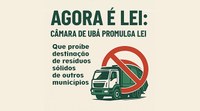Câmara Municipal de Ubá promulga lei que proíbe destinação de resíduos de outros municípios