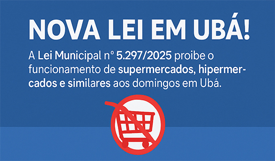 Lei proíbe funcionamento de supermercados e hipermercados aos domingos em Ubá